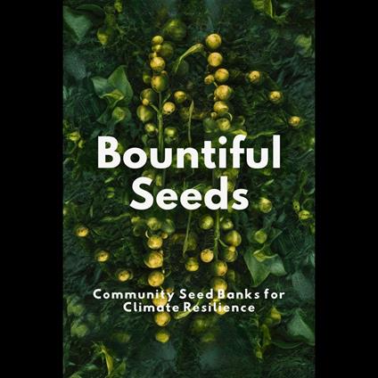 Bountiful Seeds: Community Seed Banks for Climate Resilience