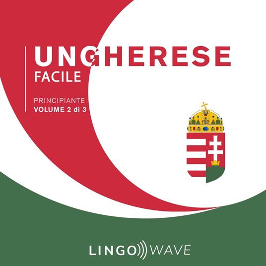 Ungherese Facile - Principiante - Volume 2 di 3