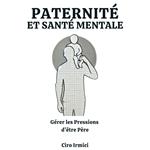 Paternité et Santé Mentale : Gérer les Pressions d’être Père