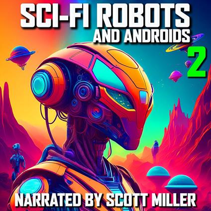 Sci-Fi Robots and Androids 2 - 9 Science Fiction Short Stories by Philip K. Dick, Michael Shaara, EE "Doc" Smith, Alfred Bester, Roger D. Aycock, Robert Sheckley, Harry Harrison, and James Rosenquest