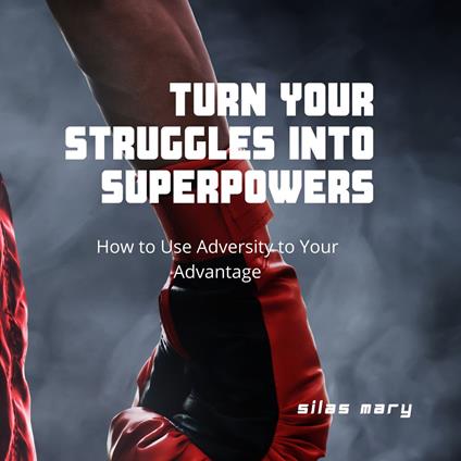 Turn Your Struggles into Superpowers