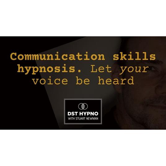 Communication skills hypnosis - let your voice be heard - A guided meditation - DST Hypno with Stu Newman