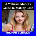 Webcam Model’s Guide to Making Cash, A