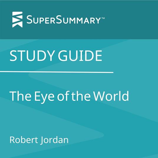 Study Guide: The Eye of the World by Robert Jordan (SuperSummary)