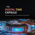Digital Time Capsule, The: Challenges and Solutions in Preserving Software and Video Games