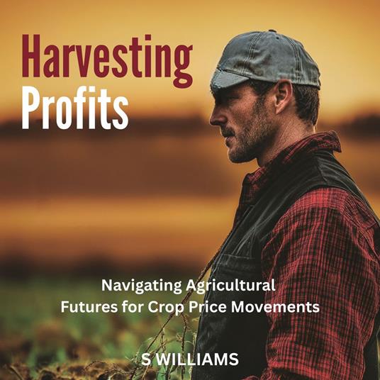 Harvesting Profits: Navigating Agricultural Futures for Crop Price Movements