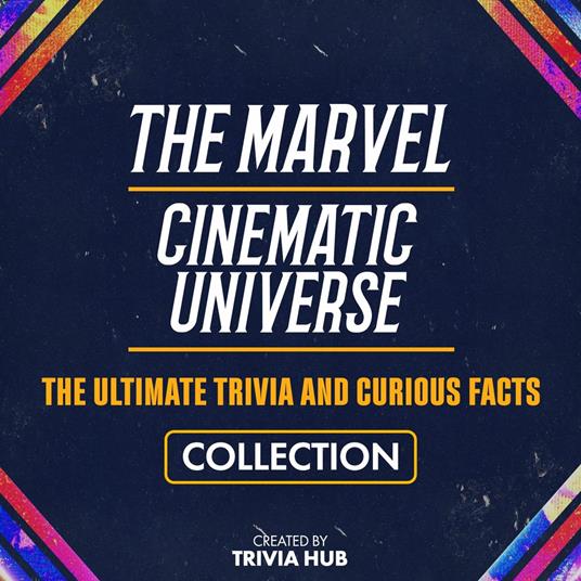 Marvel Cinematic Universe, The - The Ultimate Trivia And Curious Facts Collection