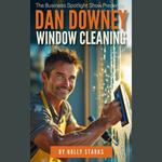 Business Spotlight Show Presents, The: Dan Downey Window Cleaning