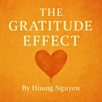 Gratitude Effect, The: Rewire Your Brain, Strengthen Relationships, and Build a Happier Life with Thankful Living