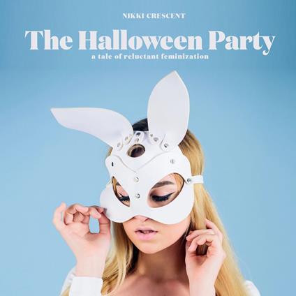 Halloween Party, The: A Take of Reluctant Feminization