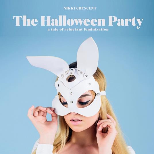 Halloween Party, The: A Take of Reluctant Feminization
