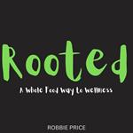 Rooted: A Whole Food Way to Wellness