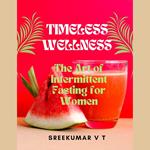 Timeless Wellness: The Art of Intermittent Fasting for Women