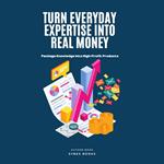 Turn Everyday Expertise Into Real Money