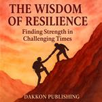 WISDOM OF RESILIENCE, THE