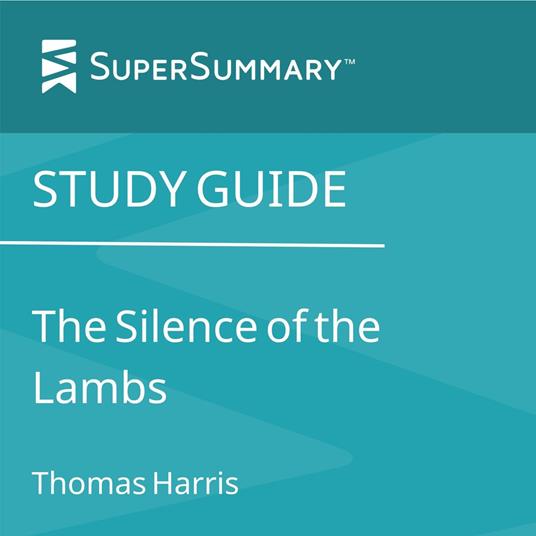 Study Guide: The Silence Of The Lambs by Thomas Harris (SuperSummary)