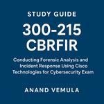 Study Guide 300-215 CBRFIR Conducting Forensic Analysis and Incident Response Using Cisco Technologies for Cybersecurity Exam