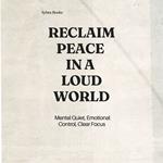Reclaim Peace In A Loud World