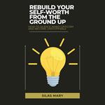 Rebuild Your Self-Worth from the Ground Up