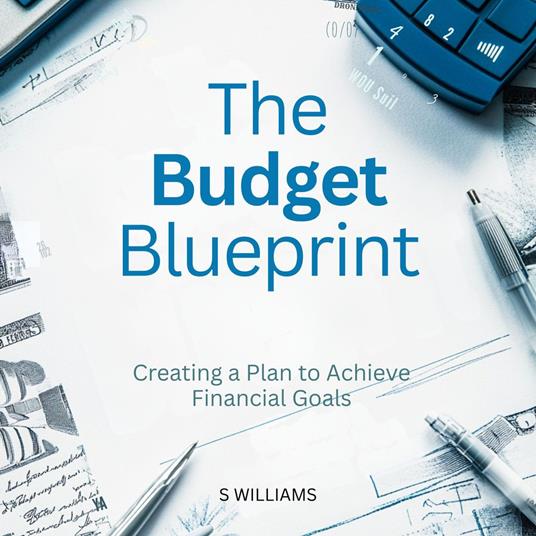 Budget Blueprint, The: Creating a Plan to Achieve Financial Goals