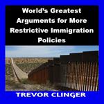 World’s Greatest Arguments for More Restrictive Immigration Policies