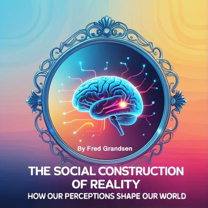 Social Construction of Reality, The
