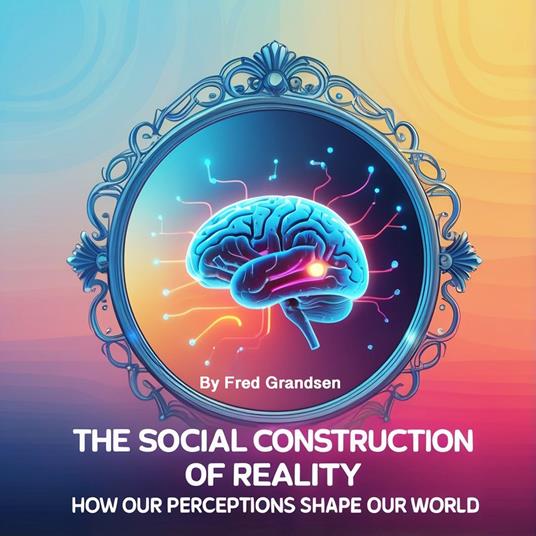 Social Construction of Reality, The