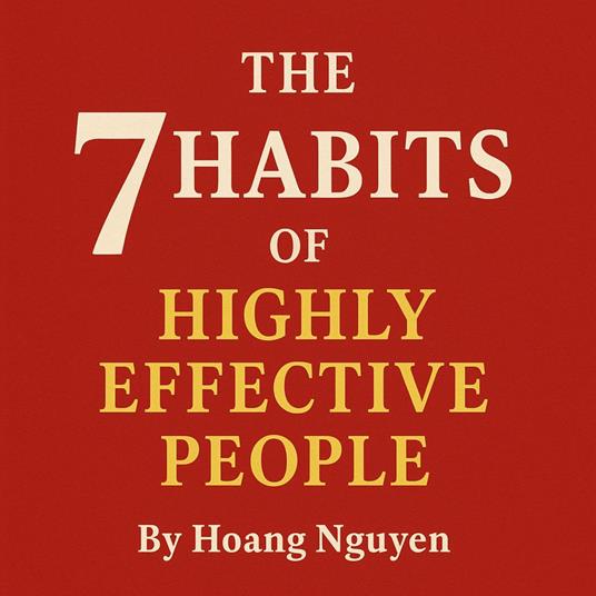 7 Habits of Highly Effective People, The: Powerful Lessons in Personal Change