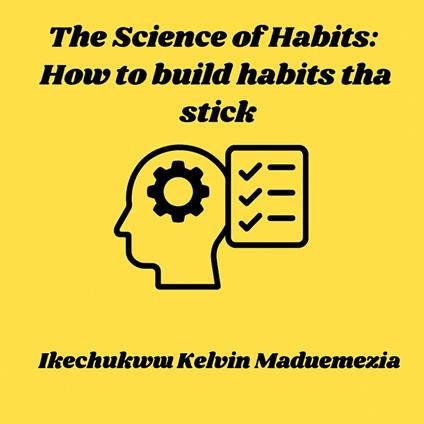 Science of Habits, The: How to build habits that stick