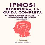 Ipnosi Regressiva, La Guida Completa