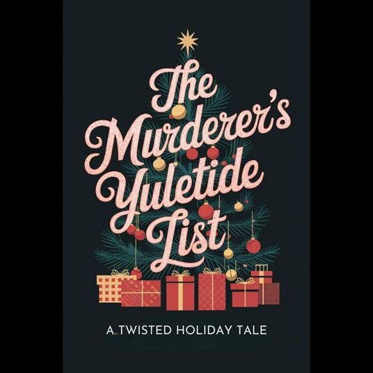 Murderer's Yuletide List, The: A Twisted Holiday Tale
