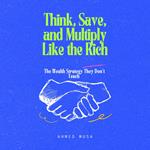 Think, Save, and Multiply Like the Rich