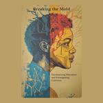 Breaking the Mold: Decolonizing Education and Reimagining Curricula