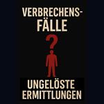 Kriminelle Chroniken: Ungelöste Fälle