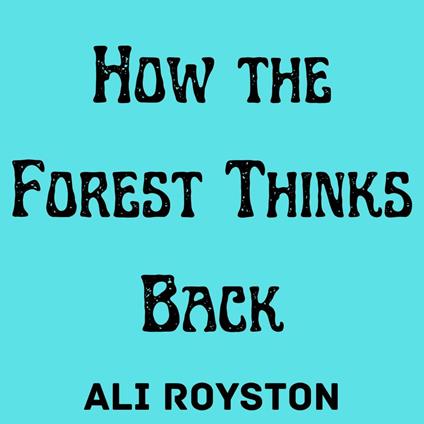 How the Forest Thinks Back