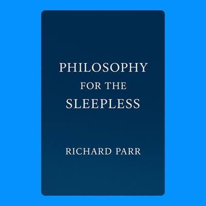 Philosophy for the Sleepless