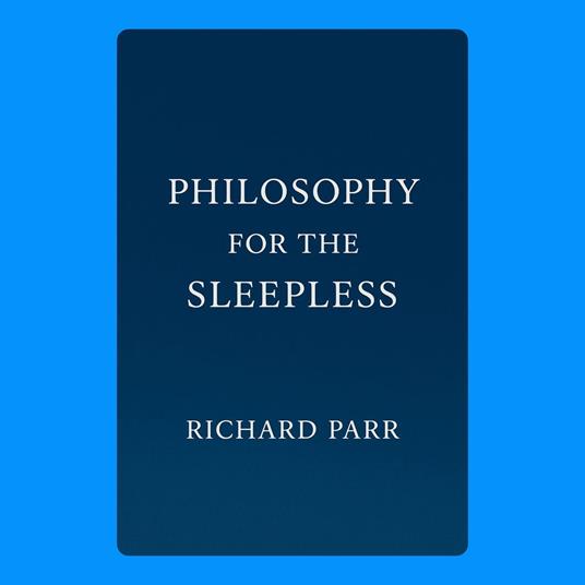 Philosophy for the Sleepless
