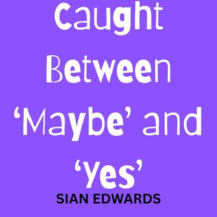 Caught Between ‘Maybe’ and ‘Yes’