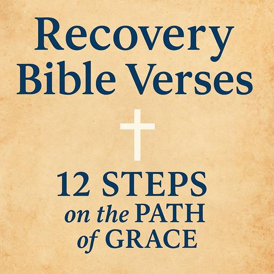 Recovery Bible Verses: 12 Steps in 12 Months – Month Two, Believe in Something Greater