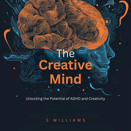 Creative Mind, The: Unlocking the Potential of ADHD and Creativity
