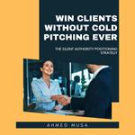 Win Clients Without Cold Pitching Ever