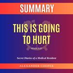 Summary of This Is Going to Hurt by Adam Kay