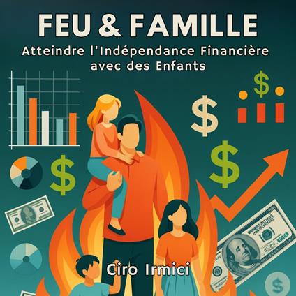 FEU & FAMILLE : Atteindre l’Indépendance Financière avec des Enfants
