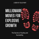 Millionaire Moves for Explosive Growth