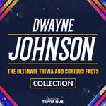 Dwayne Johnson - The Ultimate Trivia And Curious Facts Collection