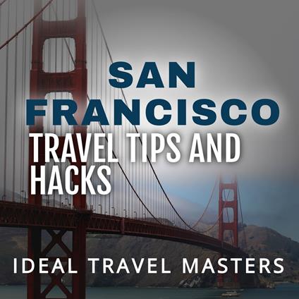 San Francisco Travel Tips and Hacks