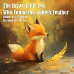 Brave Little Fox Who Found the Golden Feather, The