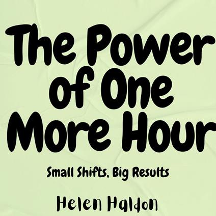 Power of One More Hour, The