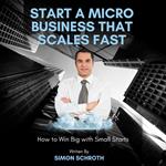 Start a Micro Business That Scales Fast