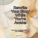 Rewrite Your Story While You’re Awake